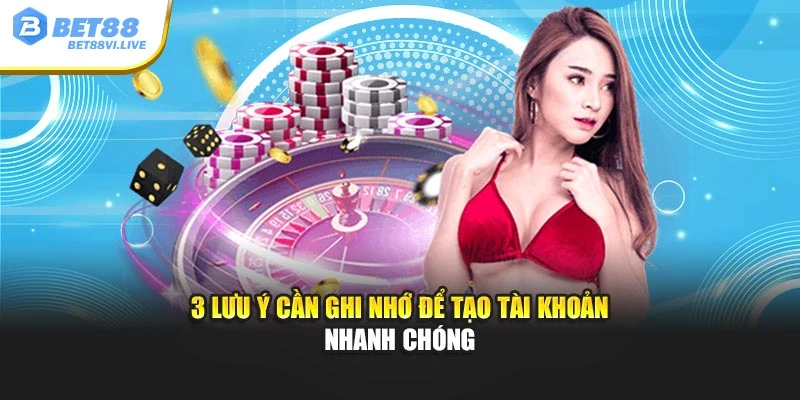 3 lưu ý cần ghi nhớ để tạo tài khoản nhanh chóng