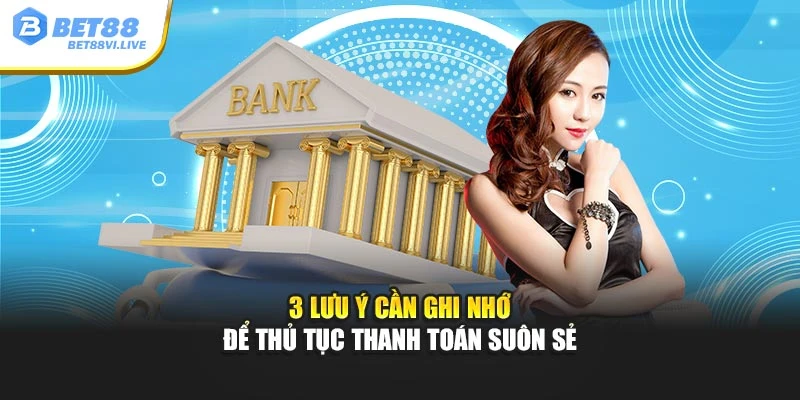 3 lưu ý cần ghi nhớ để thủ tục thanh toán suôn sẻ