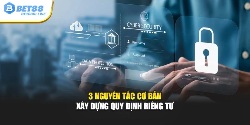 3 nguyên tắc cơ bản xây dựng quy định riêng tư