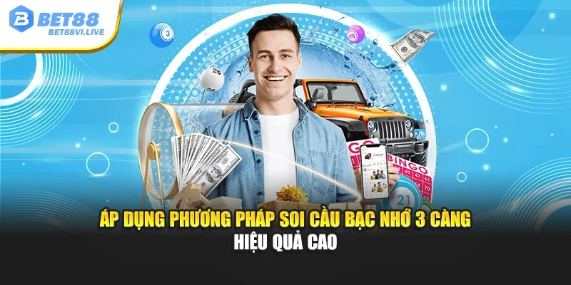 Áp dụng phương pháp soi cầu bạc nhớ 3 càng hiệu quả cao