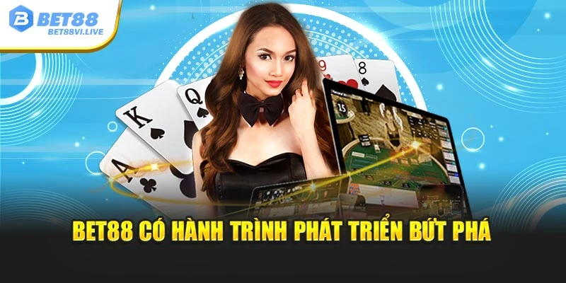 Bet88 có hành trình phát triển bứt phá