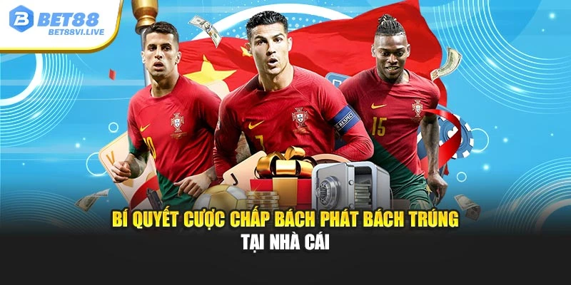Bí quyết cược chấp bách phát bách trúng tại nhà cái