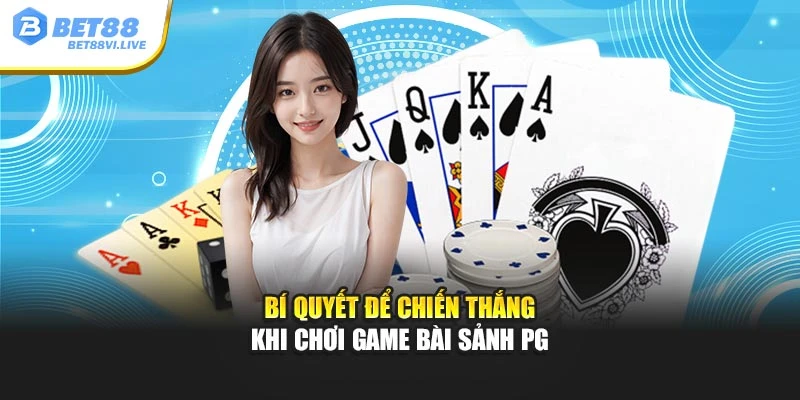 Bí quyết để chiến thắng khi chơi game bài sảnh PG