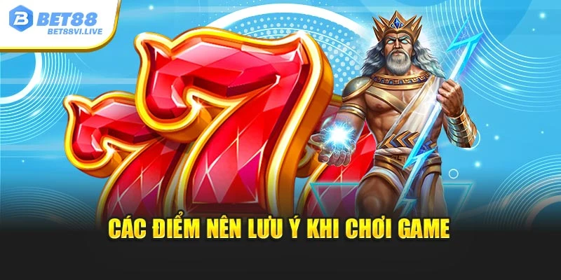 Các điểm nên lưu ý khi chơi game