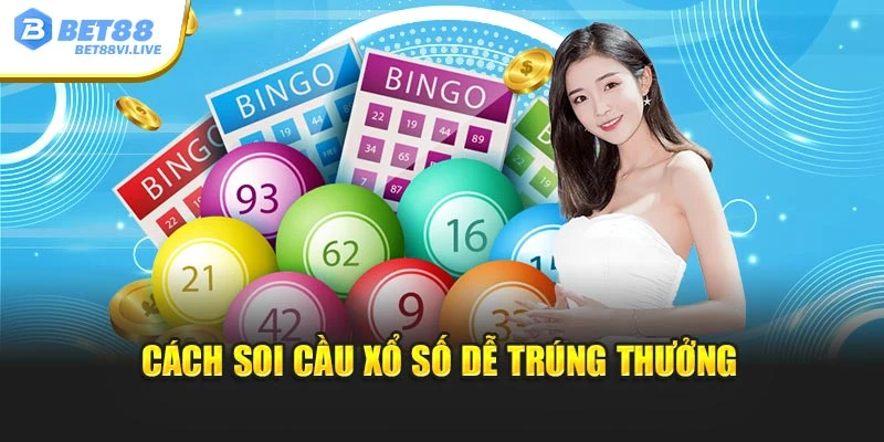 Cách soi cầu xổ số dễ trúng thưởng
