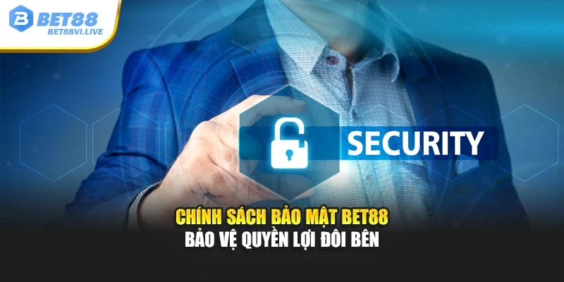 Chính sách bảo mật Bet88 bảo vệ quyền lợi đôi bên