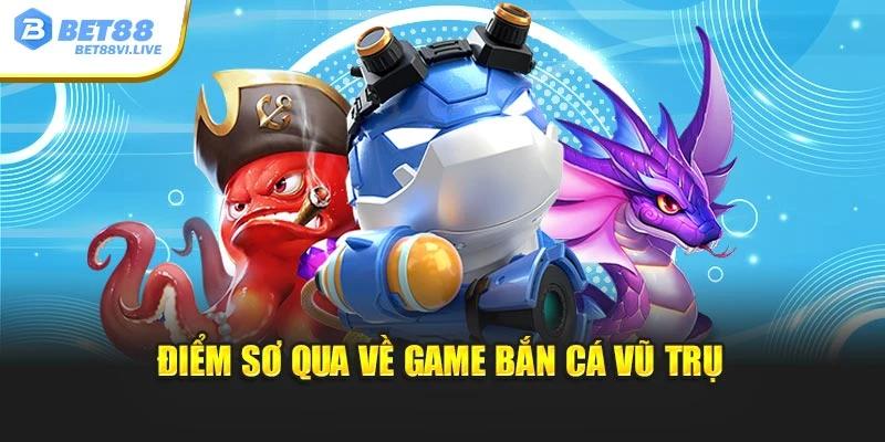 Điểm sơ qua về game bắn cá vũ trụ