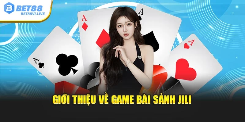 Giới thiệu về game bài sảnh Jili