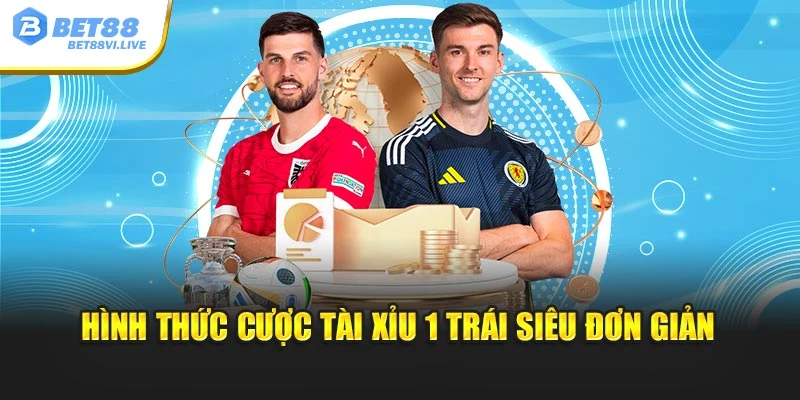 Hình thức cược tài xỉu 1 trái siêu đơn giản