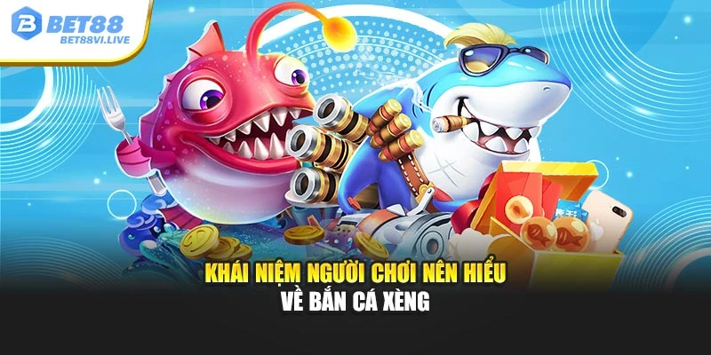 Khái niệm người chơi nên hiểu về bắn cá xèng