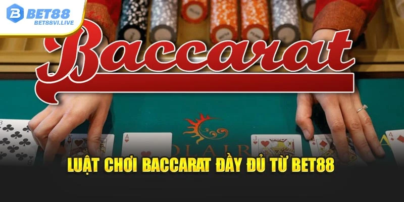 Luật chơi baccarat đầy đủ từ Bet88