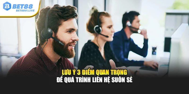 Lưu ý 3 điểm quan trọng để quá trình liên hệ suôn sẻ