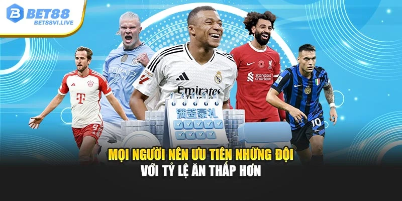 Mọi người nên ưu tiên những đội với tỷ lệ ăn thấp hơn