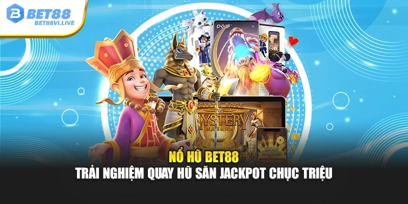 Nổ hũ Bet88 là điểm đến quen thuộc của hội viên