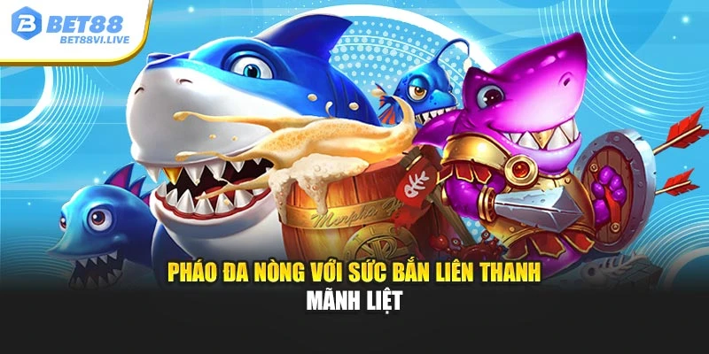 Pháo đa nòng với sức bắn liên thanh mãnh liệt