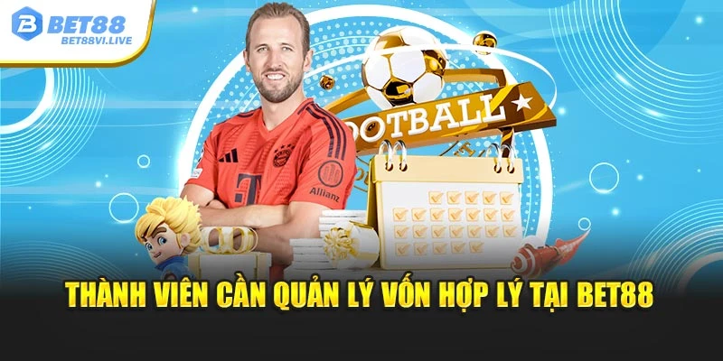 Thành viên cần quản lý vốn hợp lý tại BET88