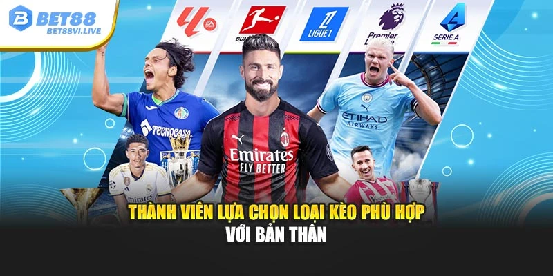 Thành viên lựa chọn loại kèo phù hợp với bản thân